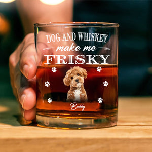 Dogs And Whiskey Make Me Frisky Personalized Whiskey Glass CH07 895552