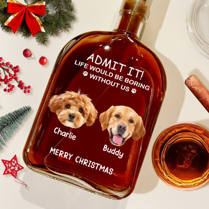 Custom Dog Cat Face Photo Life Would Be Boring Without Me Whiskey Bottle, Christmas Gifts HO82 894352