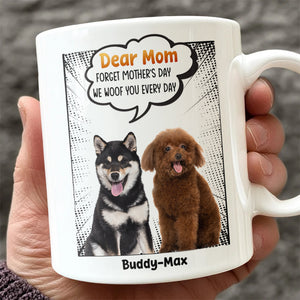Forget Father’s Day We Woof You Every Day, Dog Personalized Mug, Gift for Dog Lover, Dog Owner HO82 894184