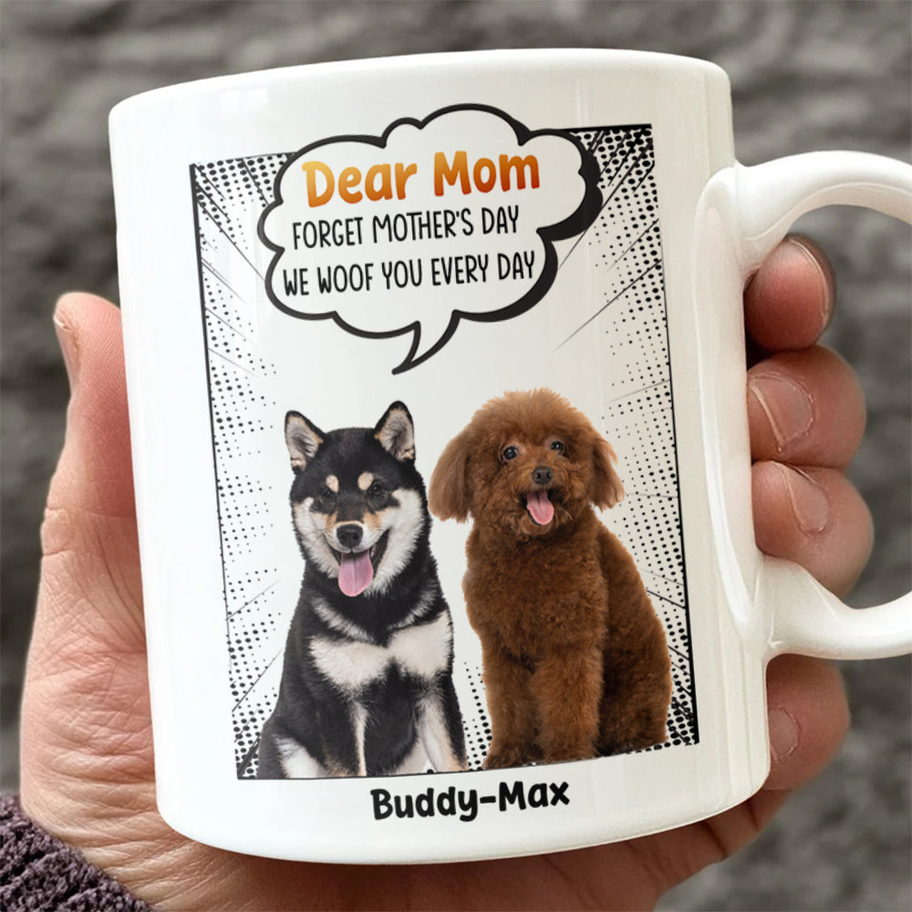 Forget Father’s Day We Woof You Every Day, Dog Personalized Mug, Gift for Dog Lover, Dog Owner HO82 894184