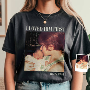 Custom Photo I Loved Her/Him First Family Comfort Shirt, Gift For Dad Mom HO82 894914