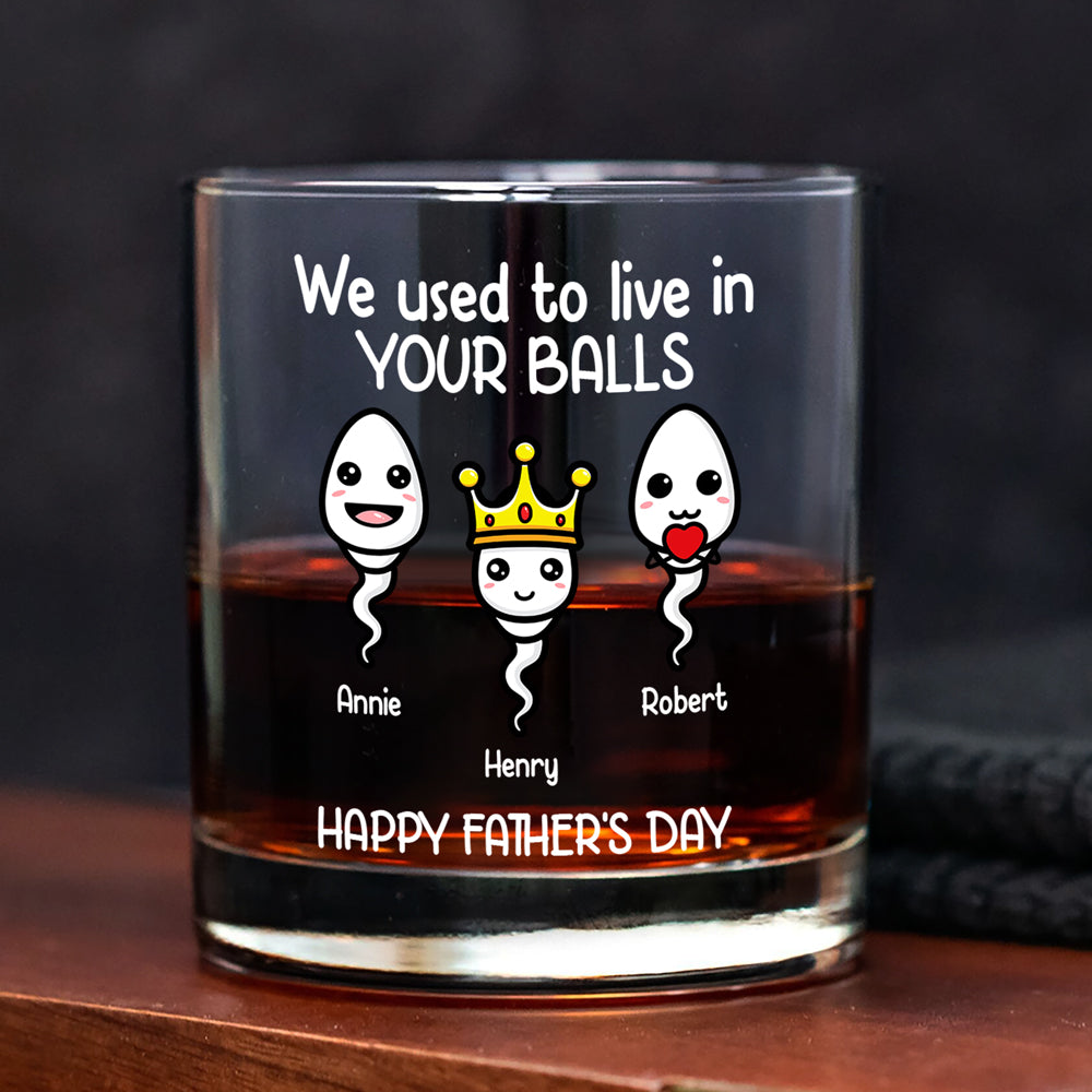 We Used To Live In Your Balls Personalized Whiskey Glass Funny Father's Day Gift CH07 895386