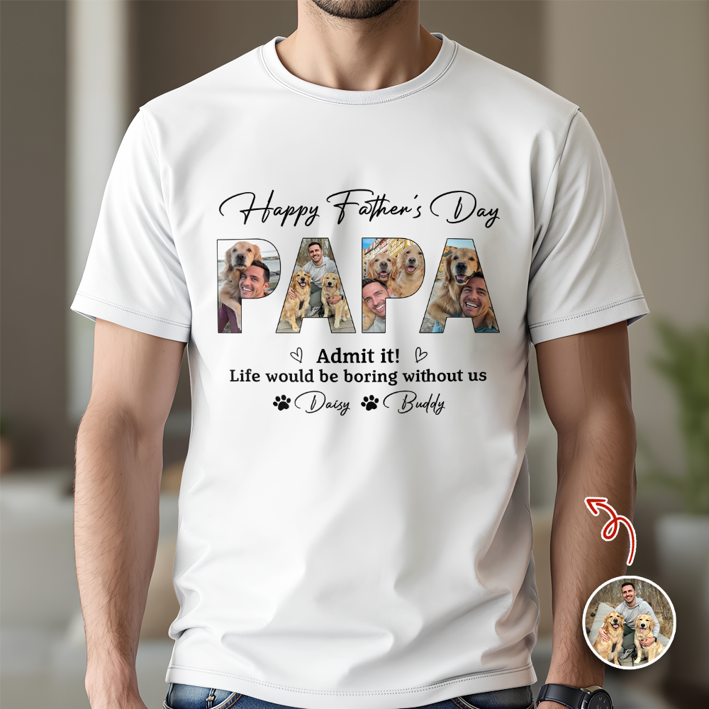 Custom Photo Admit it! Life Would Be Boring Without Me Bright Shirt Father’s Day Gift CH07 911546