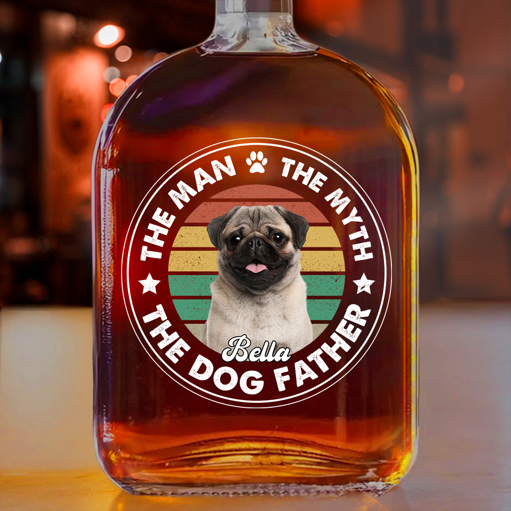 Custom Photo The Man The Myth The Dog Father Whiskey Bottle For Dog Lovers CH07 895958