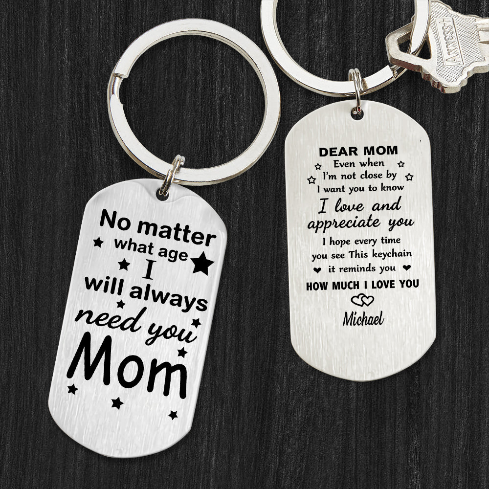 Personalized No Matter What Age I Will Always Need You Mom Metal Keychain CH07 911206