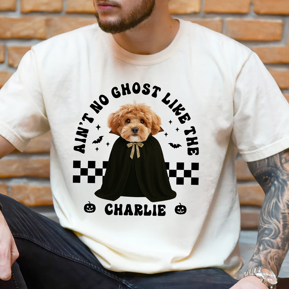 Custom Dog Photo Ain't No Ghost Like The My Dog Comfort Shirt LM32 895699