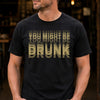 You Might Be Drunk Funny Dark Shirt CH07 180370
