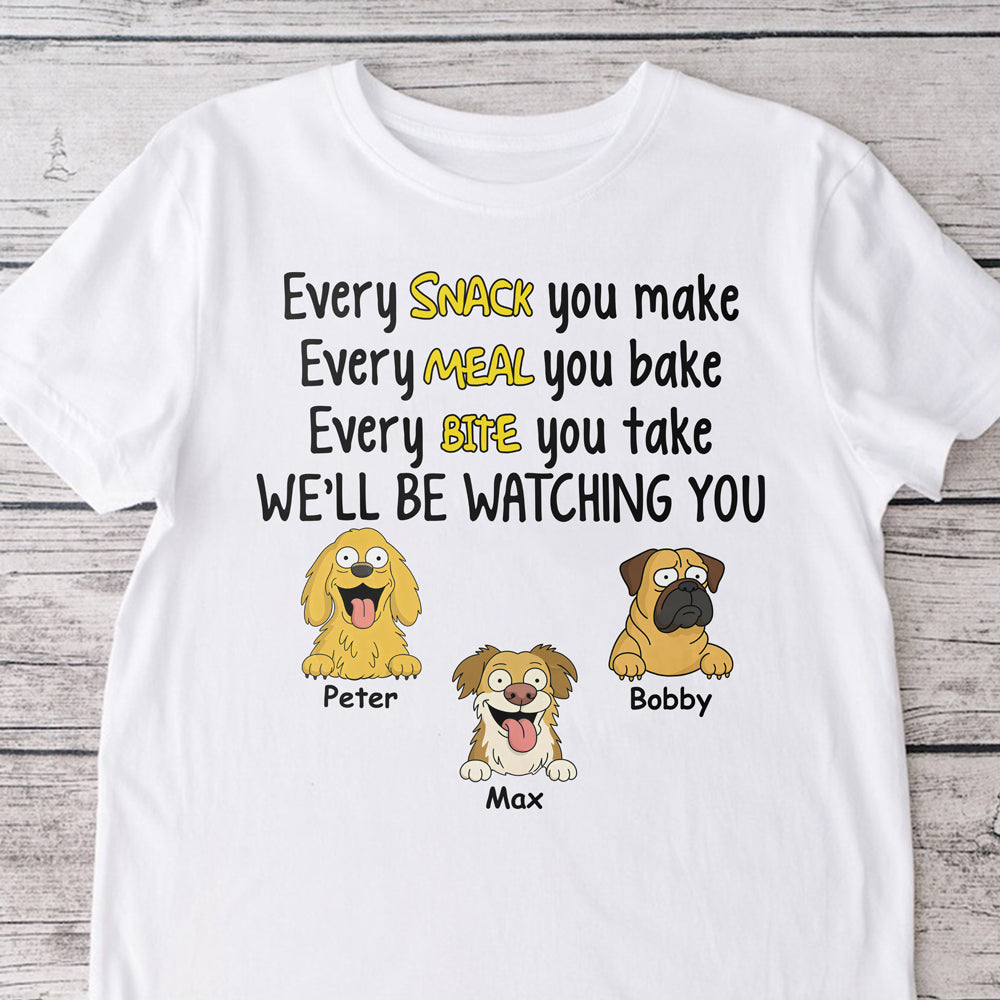 Every Snack You Make, Funny Custom Shirt, Personalized Gifts for Dog Lovers HA75 892160