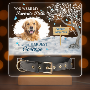 You Are My Favorite Hello An My Hardest Goodbye - Custom Pet Photo Memorial Acrylic Collar Frame CH07 896078