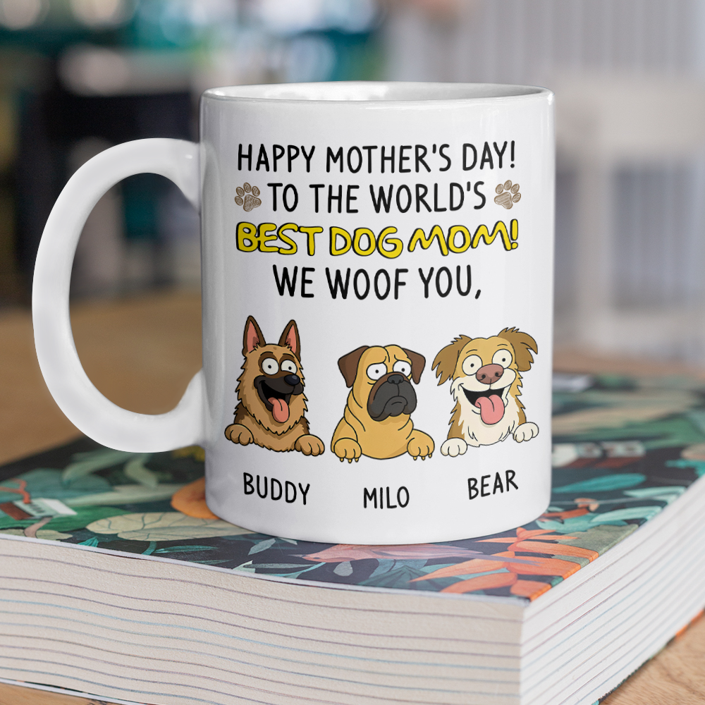 Happy Mother's Day, Best Dog Mom, We Woof You White Mug Funny Personalized Gift For Dog Mom HO82 893696