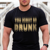 You Might Be Drunk Funny Dark Shirt CH07 180370