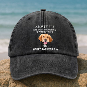 Custom Photo Life Would Be Boring Without Me Dog Cat Washed Denim Baseball Cap Gift For Father's Day HO82 893946