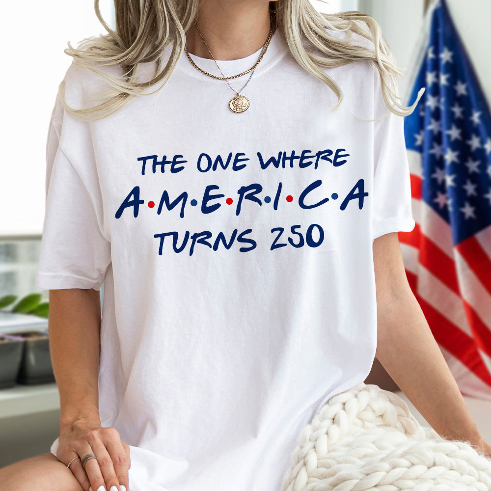 The One Where America Turns 250 Years - 4th Of July Bright Shirt LM32 669193