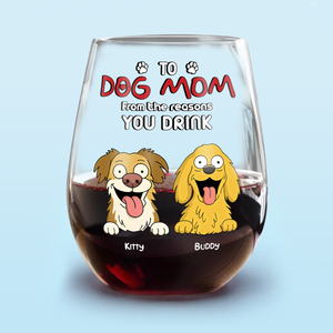 Funny Dog To Dog Mom From The Reasons You Drink This Wine Glass LM32 893369