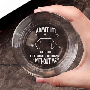 Admit It! Life Would Be Boring Without Us - Personalized Engraved Whiskey Glass TH10 892943