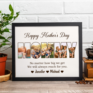 Custom Photo No Matter How Big We Get, We Will Always Reach For You Picture Frame Gift For Mother's Day HO82 893734