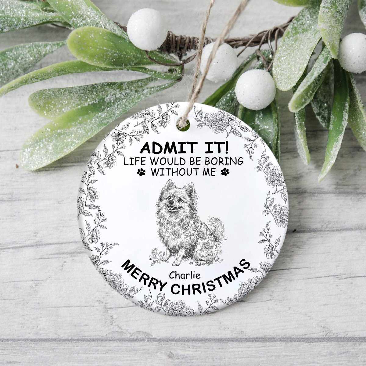 Custom Dog Breeds Life Would Be Boring Without Me Toile De Jouy Style Ceramic Ornament HA75 897114