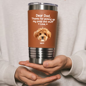 Dear Dad, Thanks For Picking Up My Poop & Stuff Personalized Leather Tumbler CH07 896128
