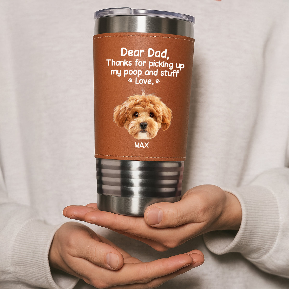 Dear Dad, Thanks For Picking Up My Poop & Stuff Personalized Leather Tumbler CH07 896128