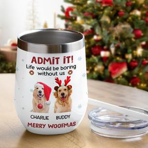 Custom Photo Life Would Be Boring Without Me Wine Tumbler CH07 896316