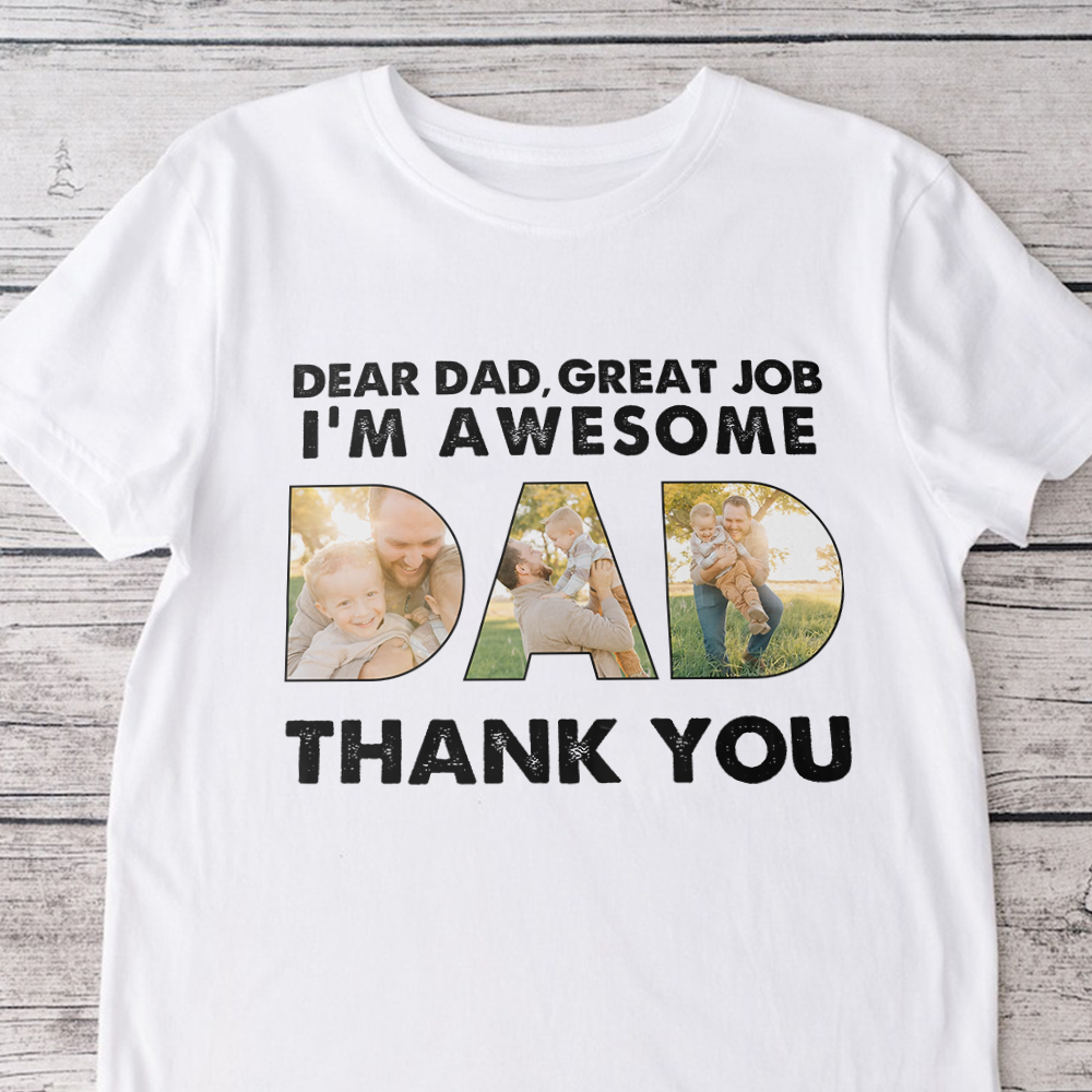 Custom Photo Dear Dad Great Job We're Awesome Thank You Shirt Gift For Father's Day HO82 893966