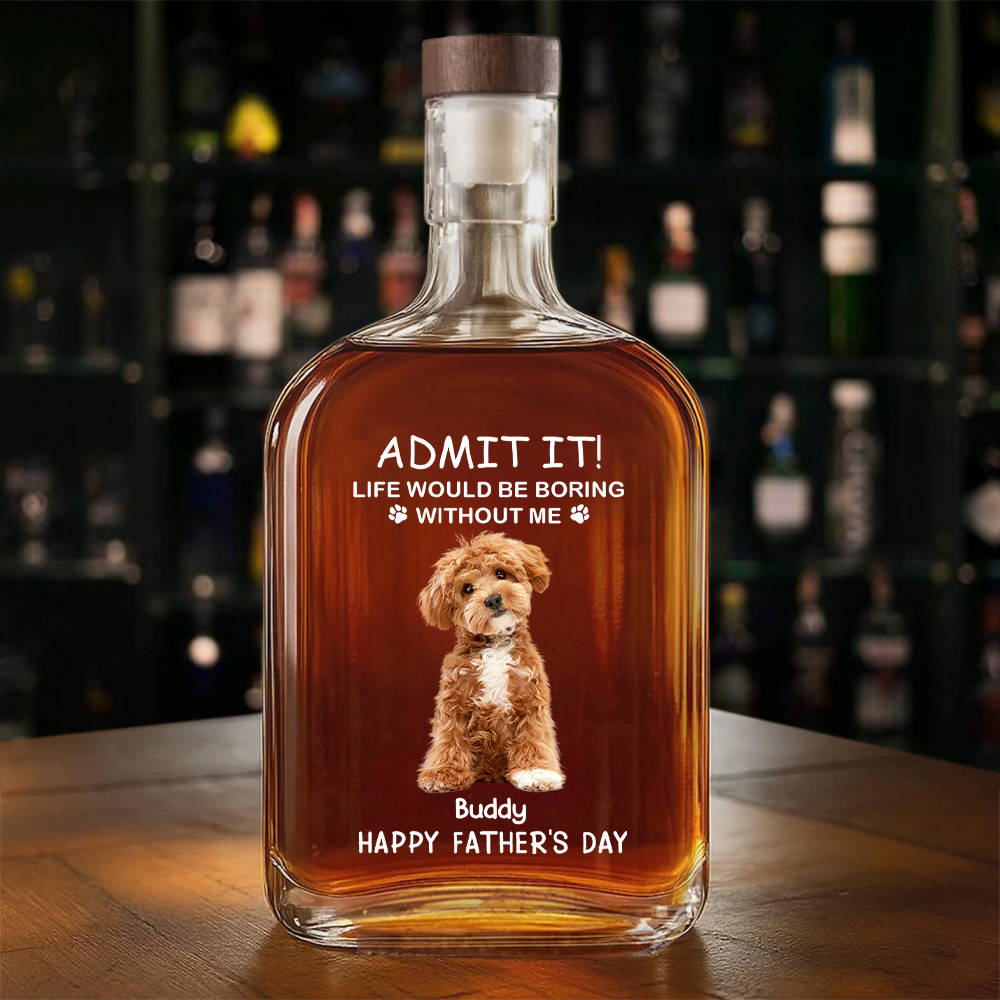 Custom Photo Life Would Be Boring Without Me Dog Cat Whiskey Bottle LM32 893585