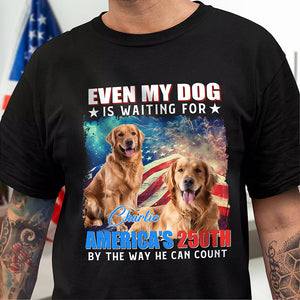 Custom Photo Even My Dogs Cats Are Waiting For America’s 250th Dark Shirt HO82 900332