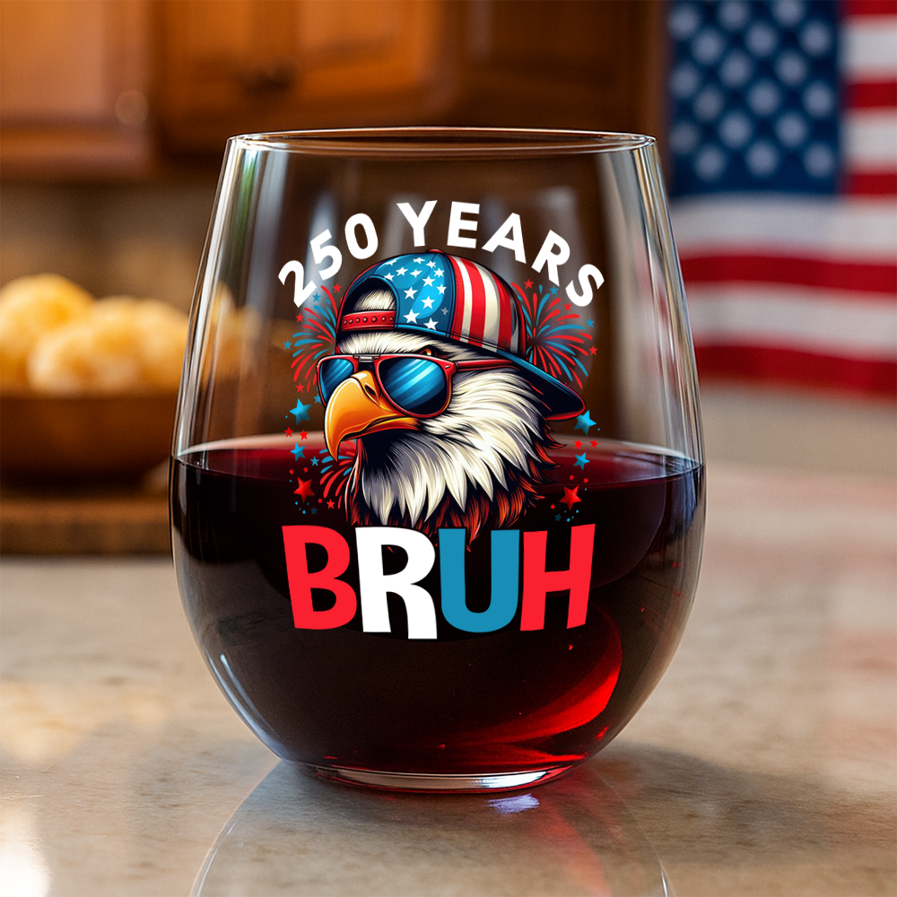 250 Years USA Bruh 250th Birthday 1776-2026 Eagle Flag Wine Glass HA75 897330