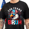 250 Years USA Bruh 250th Birthday 1776-2026 Eagle Flag Dark Shirt HA75 897318