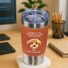 Custom Face Photo Life Would Be Boring Without Me Dog Cat Tumbler HO82 894112