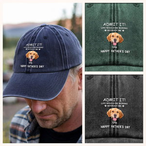 Custom Photo Life Would Be Boring Without Me Dog Cat Washed Denim Baseball Cap Gift For Father's Day HO82 893946