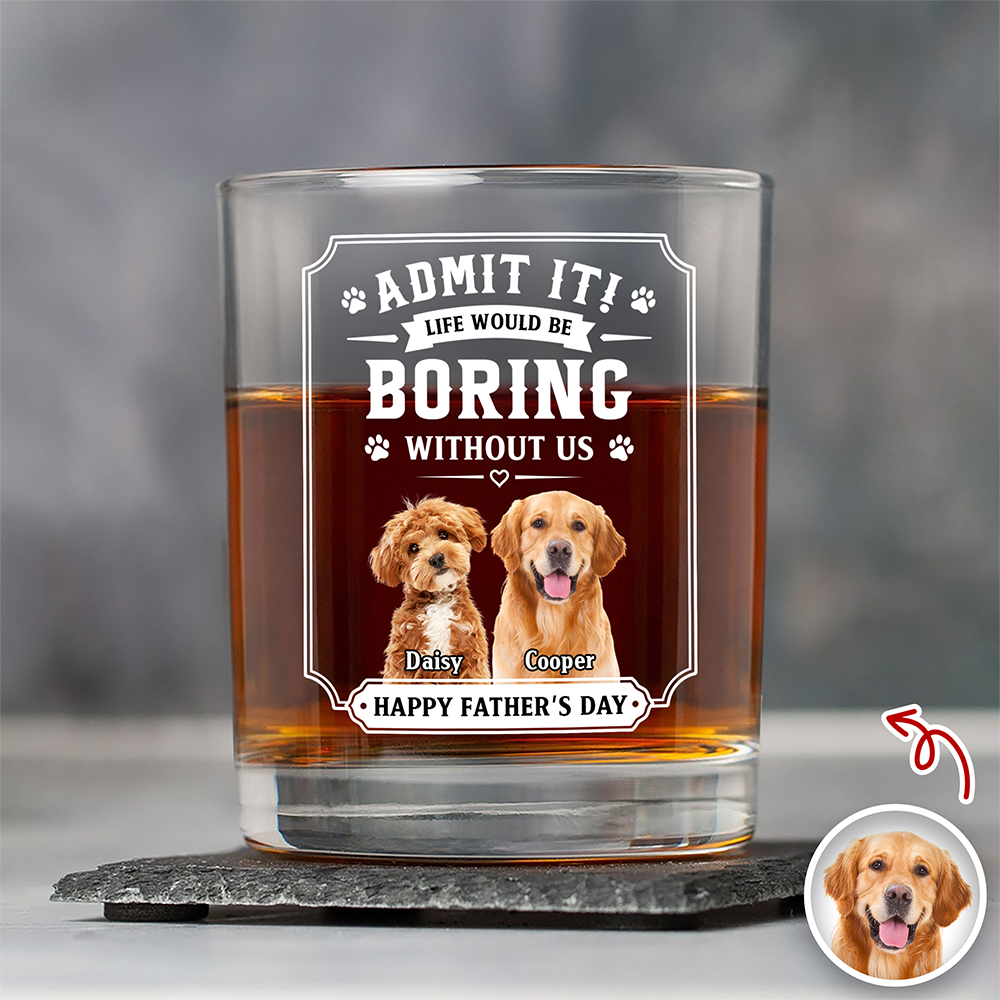 Custom Pet Photo Life Would Be Boring Without Me Whiskey Glass CH07 911426