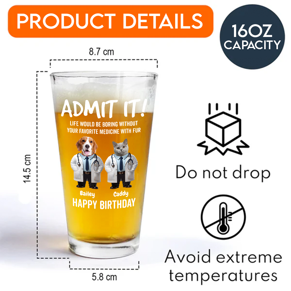 Custom Photo Life Would Be Boring Without Favorite Medicine With Fur Beer Glass For Dog Cat Lovers, For Doctor HO82 893786