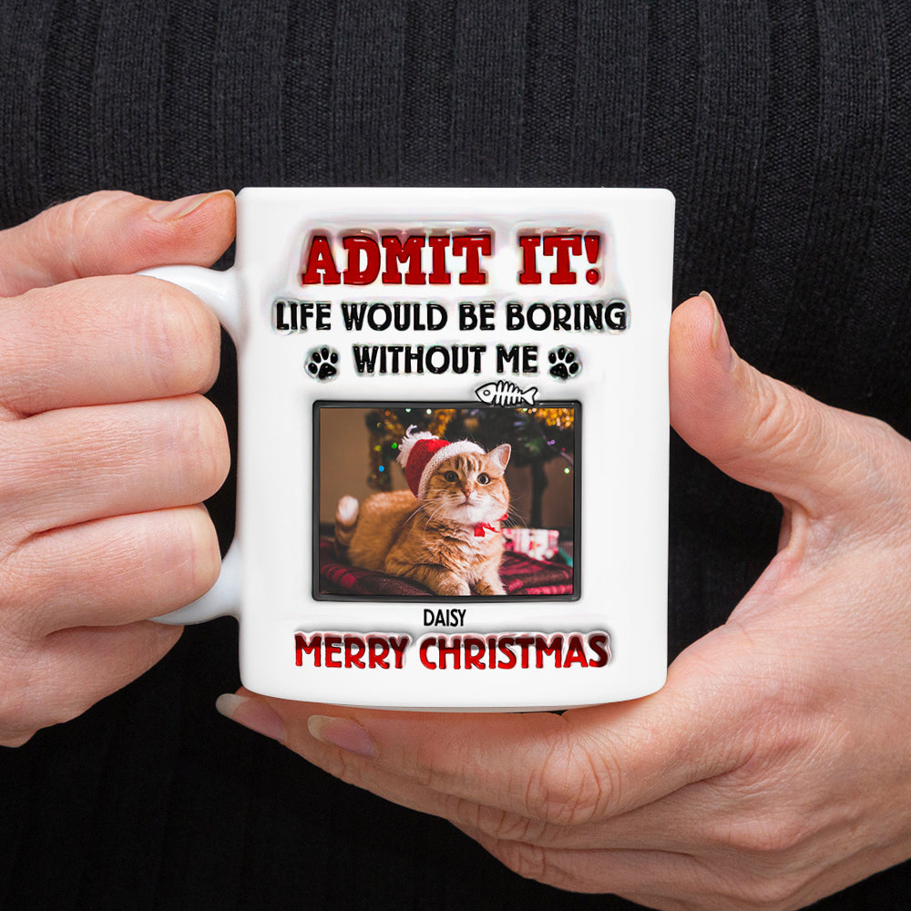 Custom Photo Life Would Be Boring Without Me For Pet Lover Mug TH10 894253
