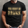 You Might Be Drunk Funny Dark Shirt CH07 180370
