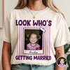 Custom Photo Look Who's Getting Married Bachelorette Comfort Shirt HA75 921990
