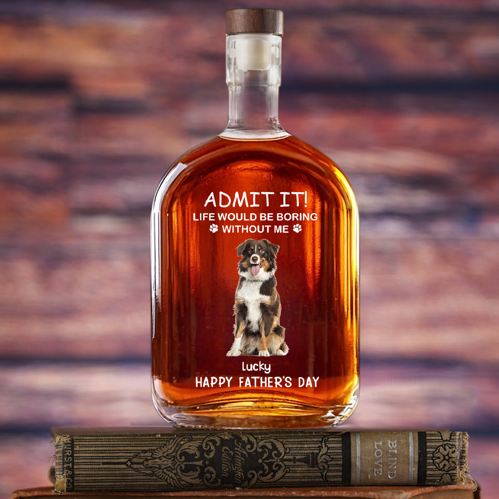 Custom Photo Life Would Be Boring Without Me Dog Cat Whiskey Bottle LM32 893585