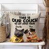 This Is Our Couch Personalized Pillow Gift For Dog And Cat Lovers CH07 896338