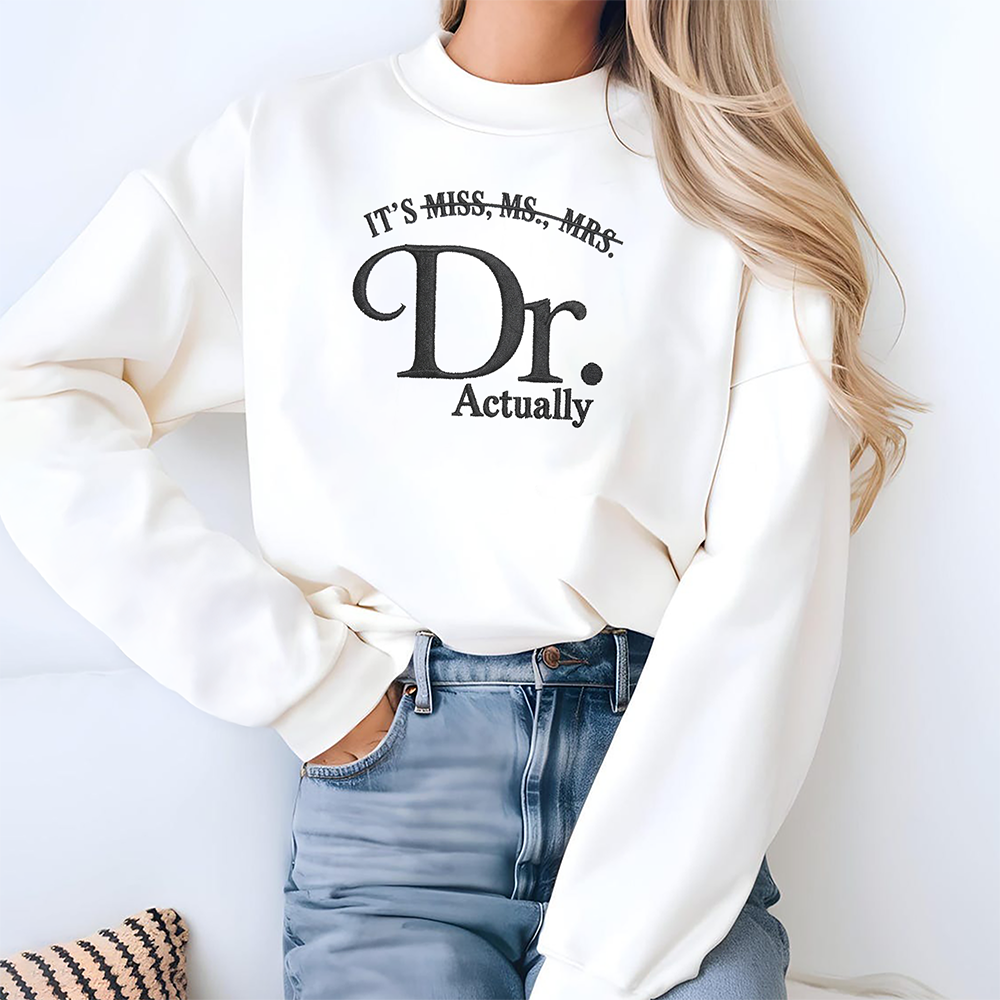 Personalized It's Dr. Actually - Funny PhD Graduation Embroidered Sweatshirt LM32 899331