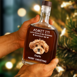 Custom Dog Cat Face Photo Life Would Be Boring Without Me Whiskey Bottle, Christmas Gifts HO82 894352