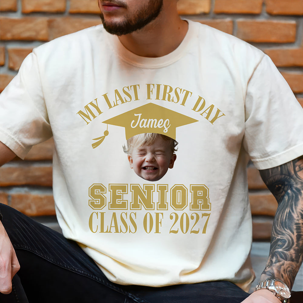 Custom Face And Year My Last First Day Senior Class Of 2027 Comfort Shirt HA75 922062