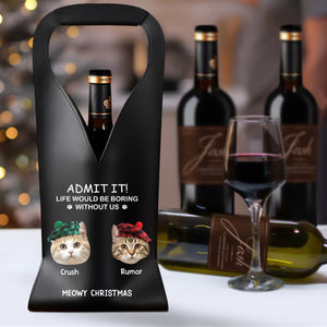 Custom Photo Life Would Be Boring Without Me Dog Cat Leather Wine Bag HA75 892904