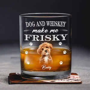 Dogs And Whiskey Make Me Frisky Personalized Whiskey Glass CH07 895552