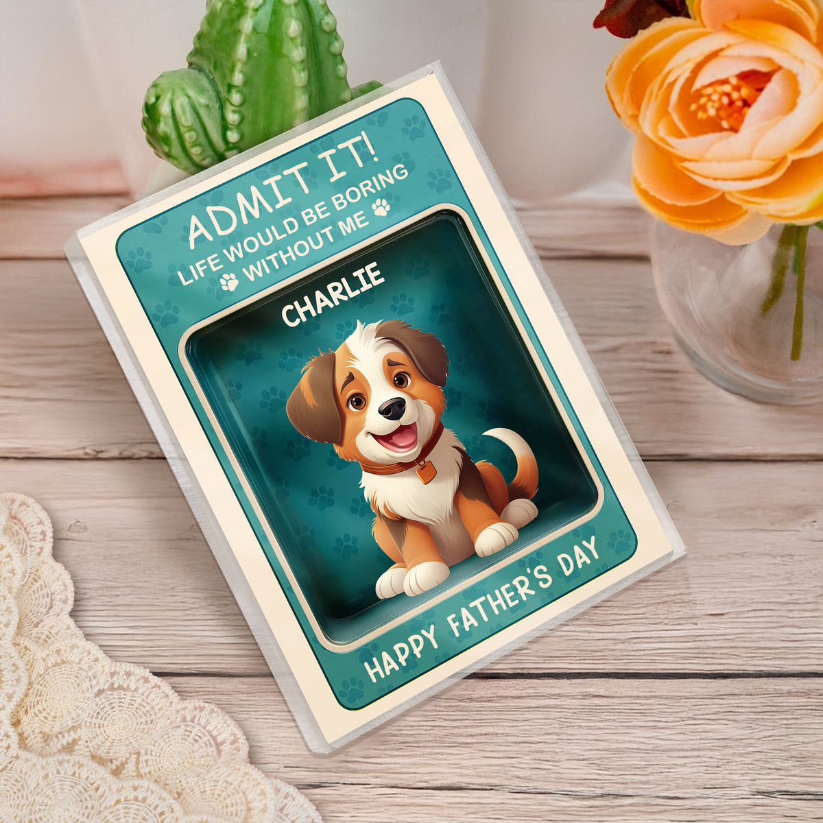 Admit it! Life Would Be Boring Without Me Dog Personalized Acrylic Block Plaque HA75 892324