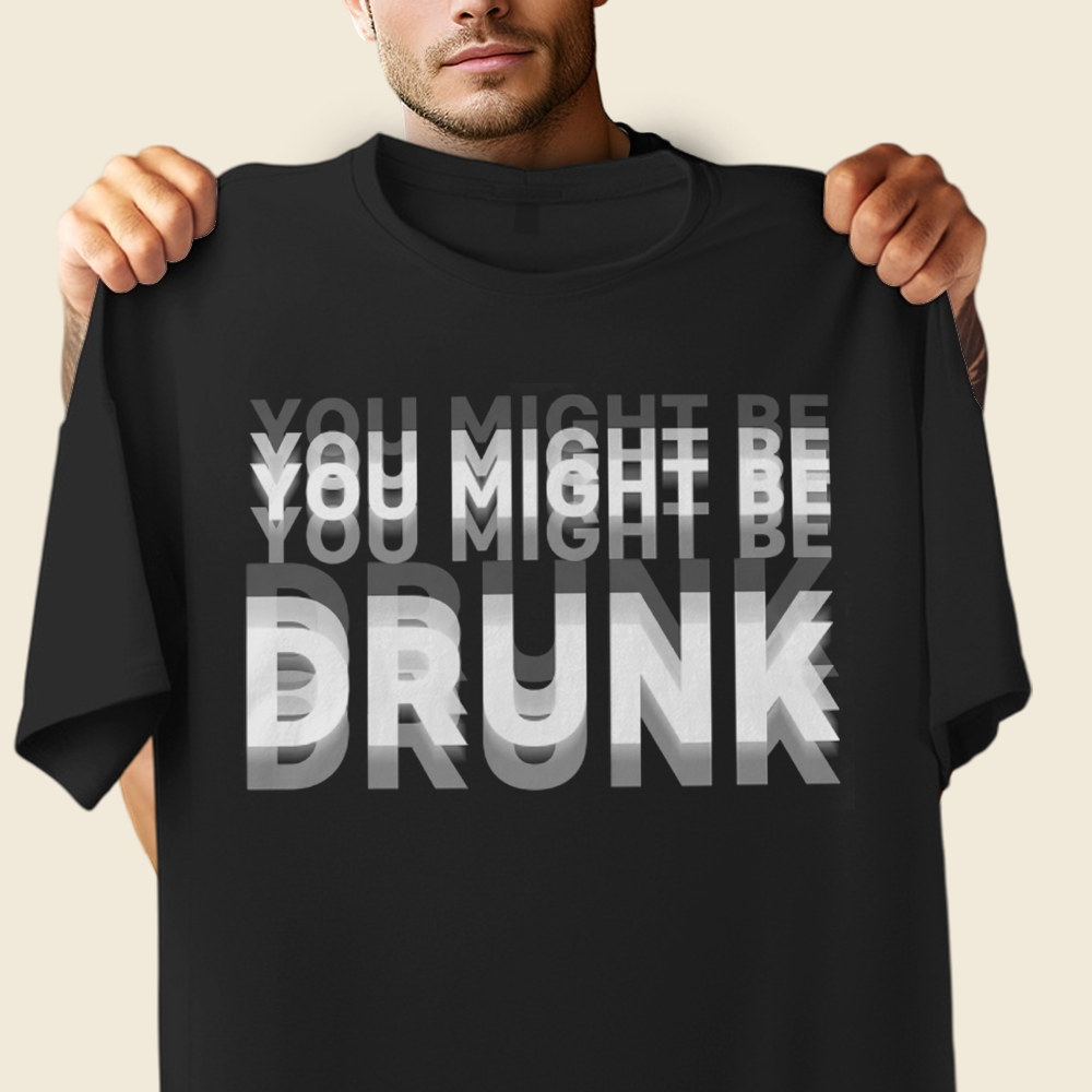 You Might Be Drunk Funny Dark Shirt CH07 180370