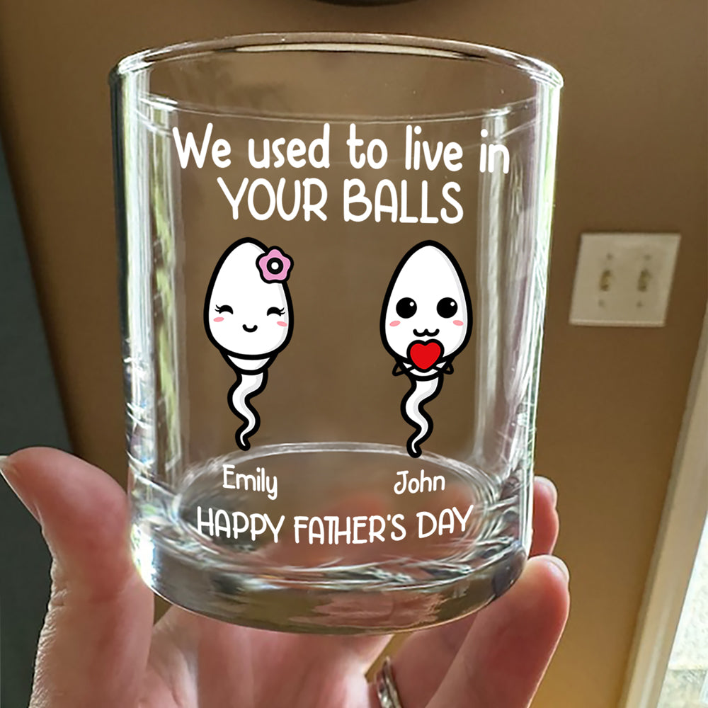 We Used To Live In Your Balls Personalized Whiskey Glass Funny Father's Day Gift CH07 895386