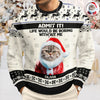 Custom Cat Photo Admit it! Life Would Be Boring Without Me Ugly Sweater CH07 896284