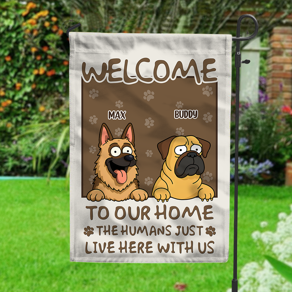 Welcome To My House, My Human Just Lives Here Personalized Dog Garden Flag HA75 892220