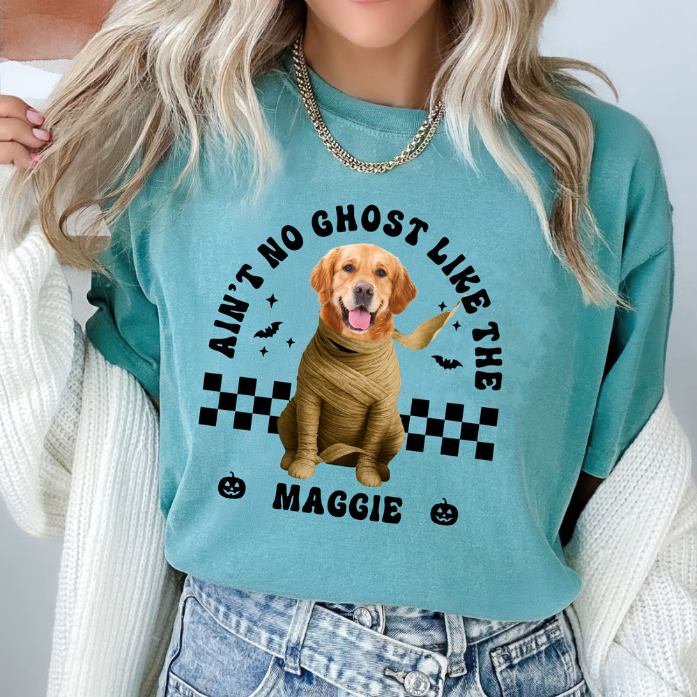Custom Dog Photo Ain't No Ghost Like The My Dog Comfort Shirt LM32 895699