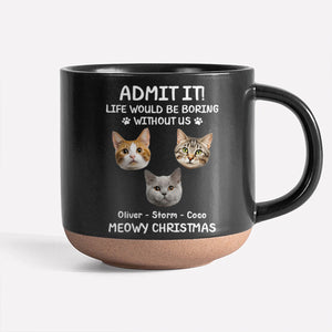 Custom Dog Cat Photo Life Would Be Boring Without Me Pottery Mug TH10 894817